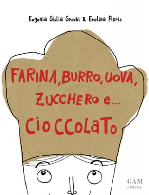Copertina Farina, burro, uova, zucchero e...cioccolato
