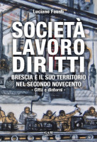 Copertina Società, lavoro, diritti. Brescia e il suo territorio nel secondo Novecento