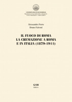Copertina IL FUOCO DI ROMA. LA CREMAZIONE A ROMA E IN ITALIA (1879-1911)