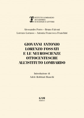 Copertina Giovanni Antonio Lorenzo Fossati e le neuroscienze ottocentesche all'Istituto Lombardo