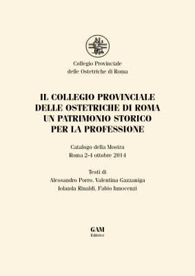 Copertina IL COLLEGIO PROVINCIALE DELLE OSTETRICHE DI ROMA. UN PATRIMONIO STORICO PER LA PROFESSIONE
