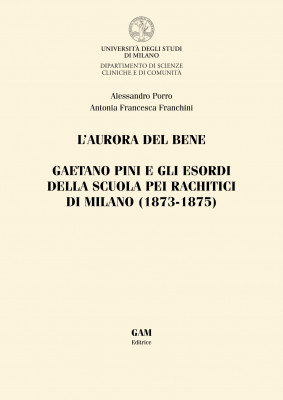 Copertina L'AURORA DEL BENE. . GAETANO PINI E GLI ESORDI DELLA SCUOLA PEI RACHITICI DI MILANO (1873-1875)