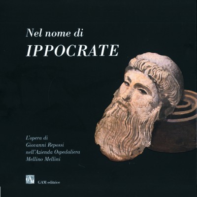 Copertina Nel nome di Ippocrate - L'opera di Giovanni Repossi nell'Azienda Ospedaliera Mellino Mellini